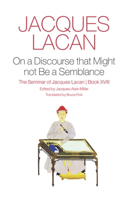 On a Discourse That Might Not Be a Semblance: The Seminar of Jacques Lacan, Book XVIII by Lacan, Jacques