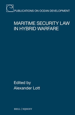 Maritime Security Law in Hybrid Warfare by Lott, Alexander