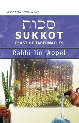 Sukkot, Feast of Tabernacles by Appel, Rabbi Jim