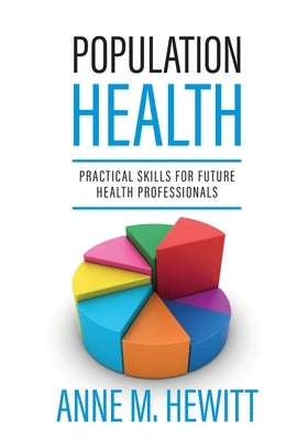 Population Health: Practical Skills for Future Health Professionals by Hewitt, Anne