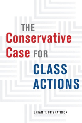 The Conservative Case for Class Actions by Fitzpatrick, Brian T.