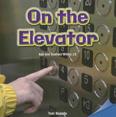 On the Elevator: Add and Subtract Within 20 by Rosado, Tom