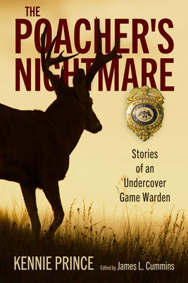 The Poacher's Nightmare: Stories of an Undercover Game Warden by Prince, Kennie