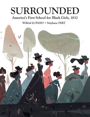 Surrounded: America's First School for Black Girls, 1832 by Fert, Stephane