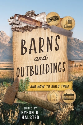 Barns and Outbuildings: And How to Build Them by Halstead, Byron D.