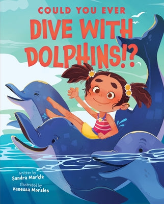 Could You Ever Dive with Dolphins!? by Markle, Sandra