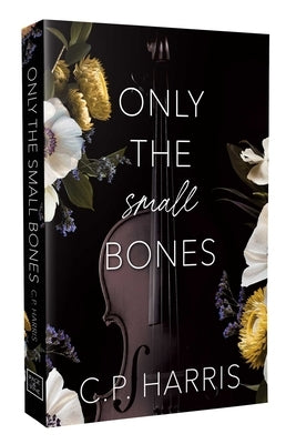 Only the Small Bones: Forbidden Slow Burn Romance by Harris, C. P.