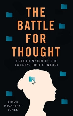 Freethinking: Protecting Freedom of Thought Amidst the New Battle for the Mind by McCarthy-Jones, Simon