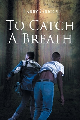 To Catch A Breath by Griggs, Larry