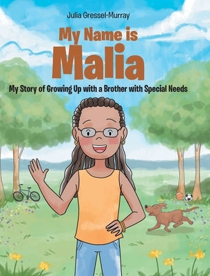 My Name Is Malia My Story of Growing Up with a Brother With Special Needs by Gressel-Murray, Julia