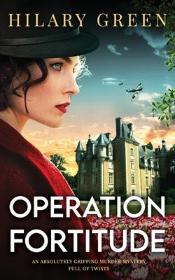 OPERATION FORTITUDE an absolutely gripping murder mystery full of twists by Green, Hilary