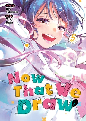 Now That We Draw Vol. 5 by Takahata, Kyu