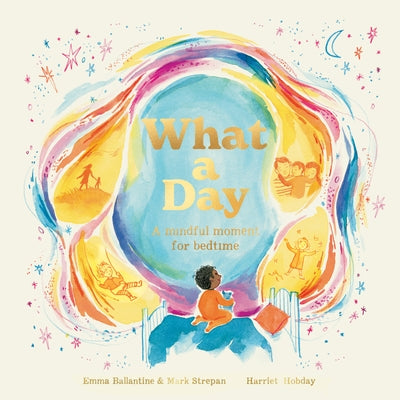 What a Day: A Mindful Moment for Bedtime by Ballantine, Emma