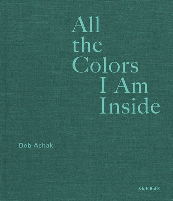 All the Colors I Am Inside: The Beauty of Human Intuition by Achak, Deb
