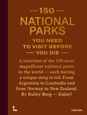 150 National Parks You Need to Visit Before You Die by Berg, Bailey Rae