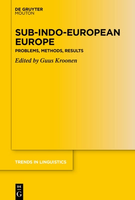 Sub-Indo-European Europe: Problems, Methods, Results by Kroonen, Guus