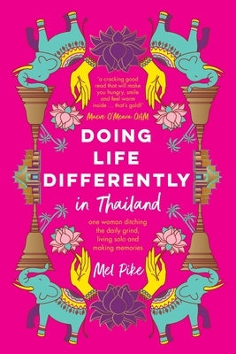 Doing Life Differently in Thailand by Pike, Mel