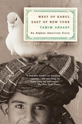 West of Kabul, East of New York: An Afghan American Story by Ansary, Tamim