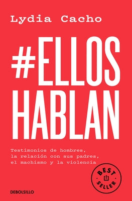 #Elloshablan. Testimonios de Hombres, La Relaci?n Con Sus Padres, El Machismo Y La Violencia / #Menspeak: Testimonies of Men by Cacho, Lydia