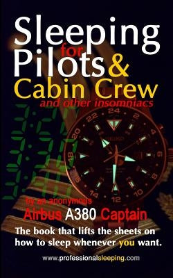 Sleeping For Pilots & Cabin Crew (And Other Insomniacs) by Captain, Anonymous Airbus A380