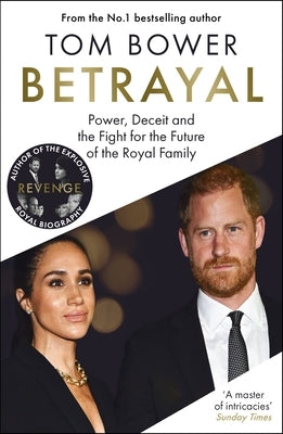Betrayal: Power, Deceit and the Fight for the Future of the Royal Family by Bower, Tom