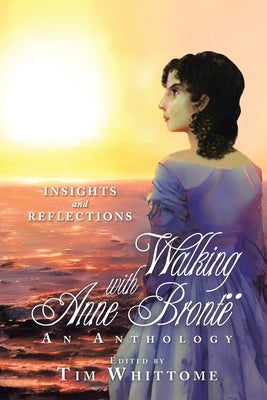 Walking with Anne Brontë: Insights and Reflections by Whittome, Tim