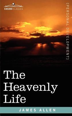 The Heavenly Life by Allen, James