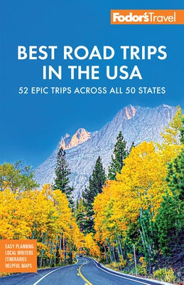 Fodor's Best Road Trips in the USA: The 52 Best Road Trips in America by Fodor's Travel Guides