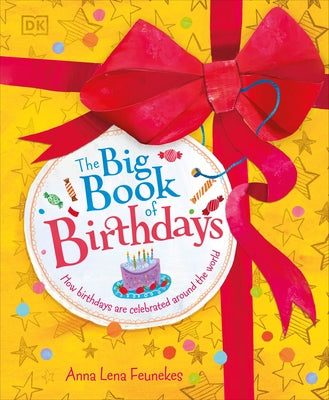 The Big Book of Birthdays: How Birthdays Are Celebrated Around the World by Feunekes, Anna Lena