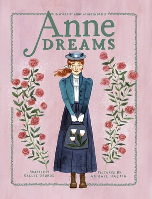 Anne Dreams: Inspired by Anne of Green Gables by George, Kallie