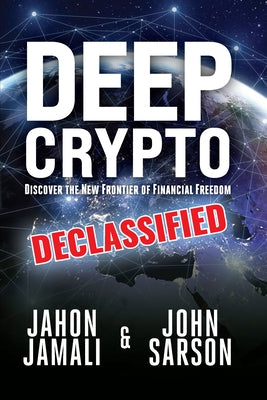 Deep Crypto Declassified: Discover the New Frontier of Financial Freedom by Jamali, Jahon
