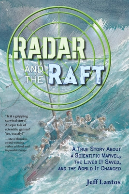 Radar and the Raft: A True Story about a Scientific Marvel, the Lives It Saved, and the World It Changed by Lantos, Jeff