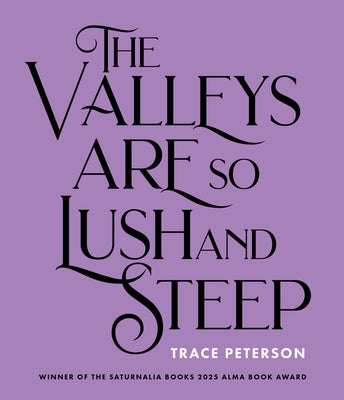 The Valleys Are So Lush and Steep by Peterson, Trace