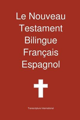 Le Nouveau Testament Bilingue, Francais - Espagnol by Transcripture International