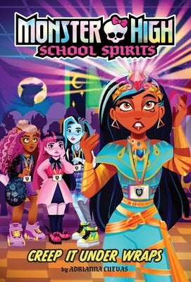 Creep It Under Wraps (Monster High School Spirits #2) by Cuevas, Adrianna