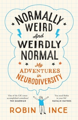 Normally Weird and Weirdly Normal: My Adventures in Neurodiversity by Ince, Robin