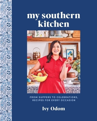 My Southern Kitchen: From Suppers to Celebrations, Recipes for Every Occasion by Odom, Ivy