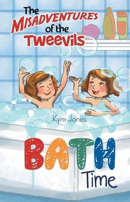 The Misadventures of the Tweevils: Bath Time by Jones, Kym