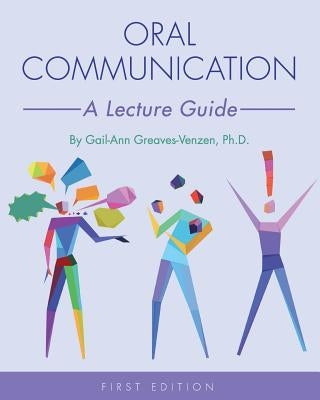 Oral Communication: A Lecture Guide by Greaves-Venzen, Gail-Ann