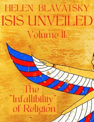 Isis Unveiled: Volume 2 by Blavatsky, Helena