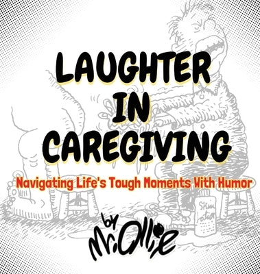 Laughter in Caregiving: Navigating Life's Tough Moments With Humor by Ollie