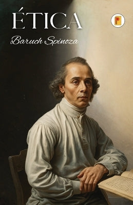Ética: Spinoza by Spinoza, Baruch