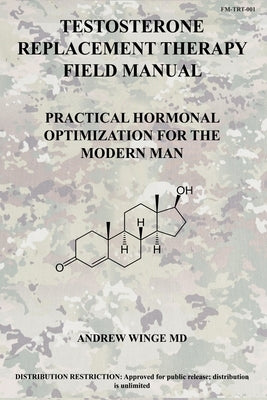 Fm-Trt-001: Testosterone Replacement Therapy Field Manual: Practical Hormonal Optimization for the Modern Man by Winge, Andrew