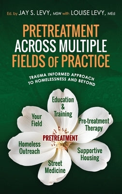 Pretreatment Across Multiple Fields of Practice: Trauma Informed Approach to Homelessness and Beyond by Levy, Jay S.