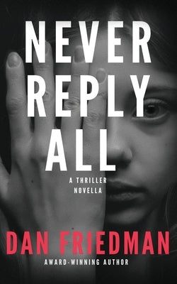 Never Reply All: An addictive crime thriller and mystery novella by Friedman, Dan