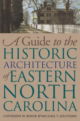 Guide to the Historic Architecture of Eastern North Carolina by Bishir, Catherine W.