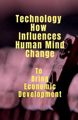 Technology How Influences Human Mind Change by Lok, John