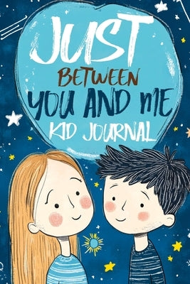 Just Between You and Me Kid Journal: A Mother Son Guided Diary that Encourages Meaningful Conversations, Strengthens Relationships, Promotes Mindfulne by Mischievous, Childlike