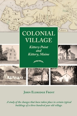 Colonial Village: Kittery Point and Kittery, Maine by Frost, John Eldridge