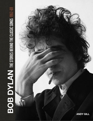Bob Dylan: The Stories Behind the Songs, 1962-69 by Gill, Andy
